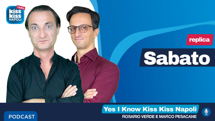 Replica del 14/05/2022 - Yes I Know Kiss Kiss Napoli (AUDIO)