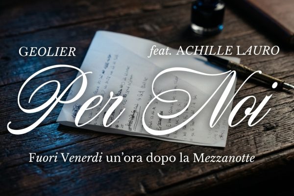Geolier e Achille Lauro insieme in “Per noi”: il nuovo singolo del rapper napoletano esce venerdì 11 settembre. L’annuncio sui social.